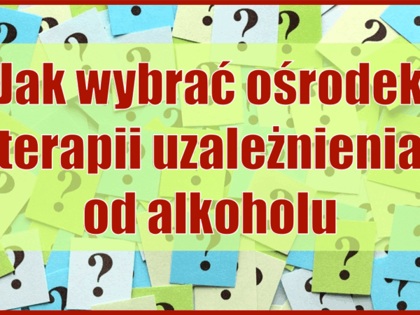 Jak wybrać ośrodek terapii uzależnienia od alkoholu